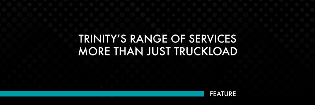 Trinity's Range of Services: More Than Just Truckload | Trinity Logistics