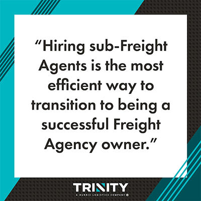 This graphic says, "Hiring sub-Freight agents is the most efficient way to transition to being a successful Freight Agency owner."
The graphic is teal and black with stripes on the top left and bottom right corners. The Trinity Logistics logo is centered on the bottom.
