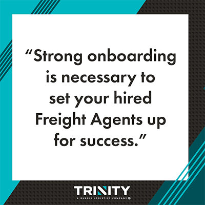 This graphic says, “Strong onboarding is necessary to set your hired Freight Agents up for success."
The graphic is teal and black with stripes on the top left and bottom right corners. The Trinity Logistics logo is centered on the bottom.
