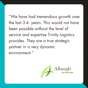 Graphic with a testimonial by Albaugh highlighting Trinity Logistics as a trusted partner for ag chemical shipping and supply chain growth. It reads "We have had tremendous growth over the last 3-4 years. This would not have been possible without the level of service and expertise Trinity Logistics provides. They are a true strategic partner in a very dynamic environment."