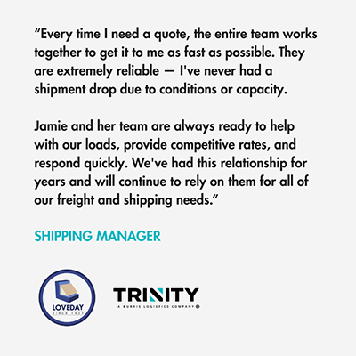 Customer testimonial graphic supporting this blog article about Manufacturing KPIs. The graphic reads, "Every time I need a quote, the entire team works together to get it to me as fast as possible. They are extremely reliable - I've never had a shipment drop due to conditions or capacity. Jamie and her team are always ready to help with our loads, provide competitive rates, and respond quickly. We've had this relationship for years and will continue to rely on them for all of our freight and shipping needs." The testimonial is from a shipping manager at Loveday Lumber. The Loveday Lumber logo is featured alongside the Trinity Logistics logo.